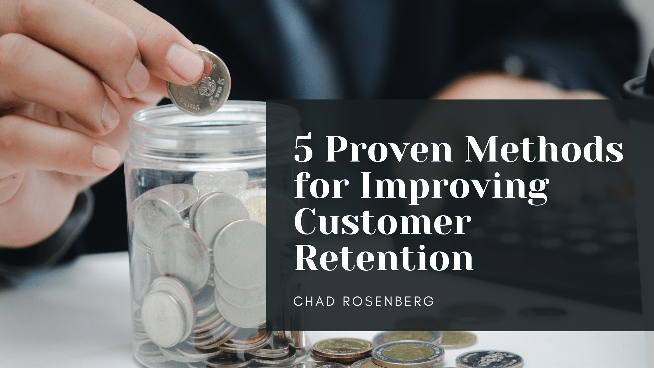 5 Proven Methods for Improving Customer Retention