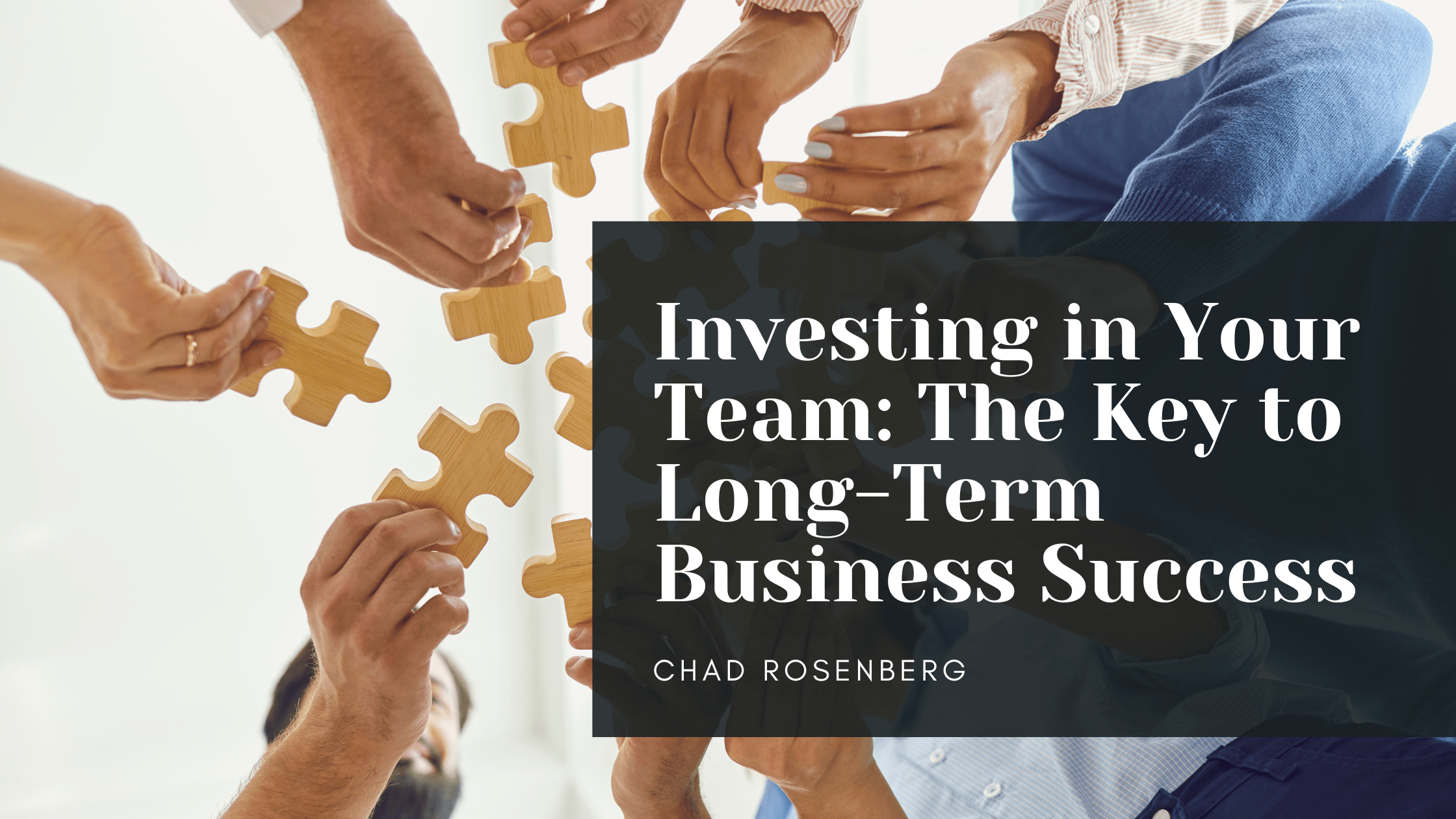Investing in Your Team: The Key to Long-Term Business Success