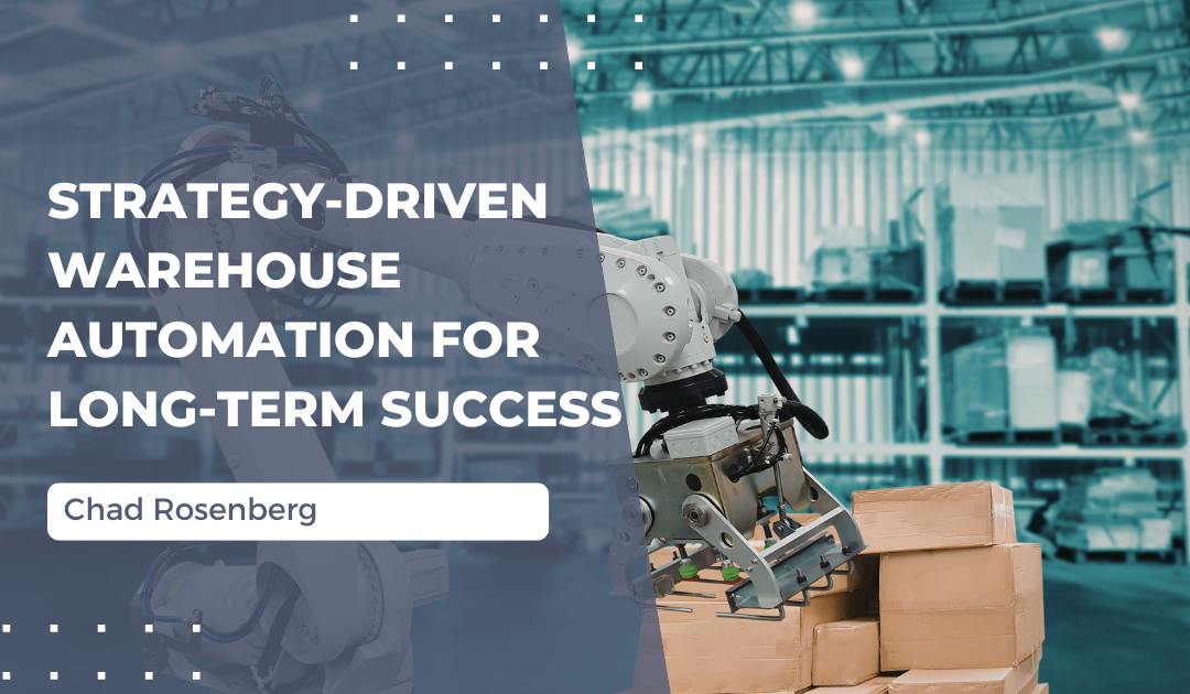 Strategy-Driven Warehouse Automation for Long-Term Success